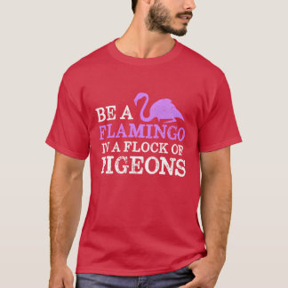 T-shirt Soyez Un Flamant rose Dans Un Flopin De Pigeons Dr