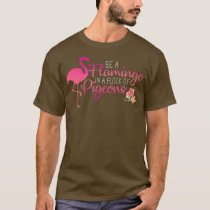 T-shirt Soyez un Flamant rose dans un troupeau de pigeons