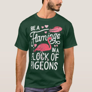 T-shirt Soyez Un Flamant rose Dans Un Troupeau De Pigeons