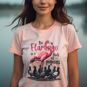 T-shirt Soyez un Flamant rose dans un troupeau de pigeons 