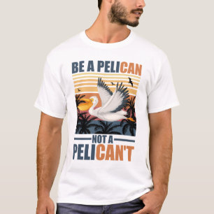 T-shirt Soyez un pélican pas un pélican't drôle pélican vi