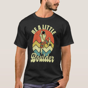 T-shirt Soyez un peu de boulder Escalade Climber Boulderin