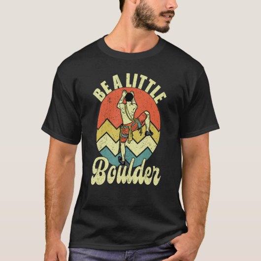 T-shirt Soyez un peu de boulder Escalade Climber Boulderin (Devant)