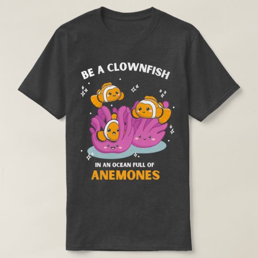 T-shirt Soyez un poisson clown Anemones mignon Clownfish a (Design devant)