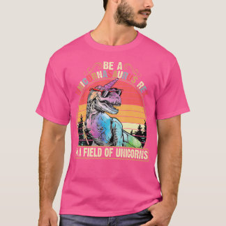 T-shirt Soyez un Unicornasaurus Rex dans un champ de licor