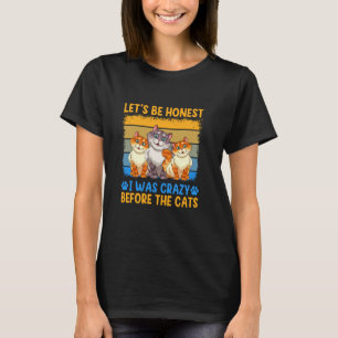 T-shirt Soyons Honnete J'étais Folle Avant Que Les Chats S