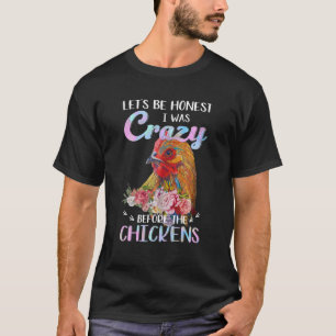 T-shirt Soyons Honnêtes, j'étais fou avant les poulets