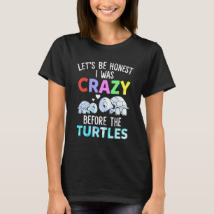 T-shirt Soyons Honnêtes, J'Étais Fou Avant Que Les Tortues