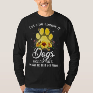 T-shirt Soyons honnêtes si les chiens pouvaient parler, j'