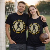 T-shirt Space Soccer Quote Astronaut Needs Space