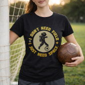 T-shirt Space Soccer Quote Astronaut Needs Space