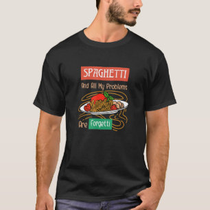 T-shirt Spaghetti Et Les Problèmes Sont Forgetti Ironique 