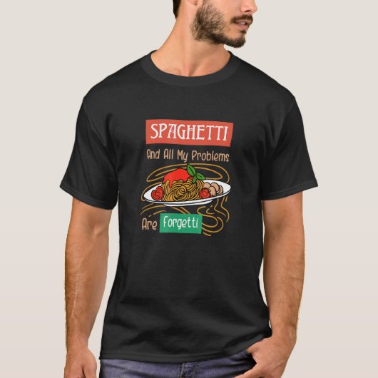 T-shirt Spaghetti Et Les Problèmes Sont Forgetti Ironique  (Devant)
