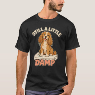 T-shirt Spaniel Encore Un Peu Humide Après La Baignade Chi