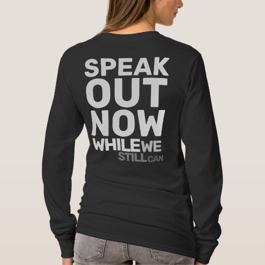 T-shirt Speak Out Now While We Still Can Protest Statement (Dos)