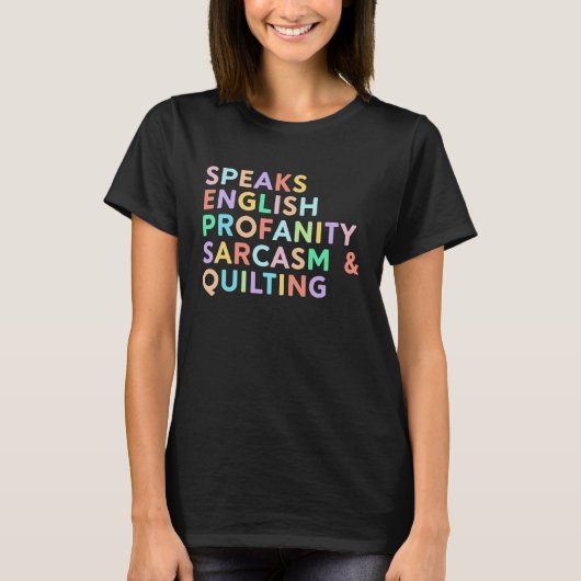 T-shirt Speaks English Profanity Sarcasm Quilting Women  Q (Devant)