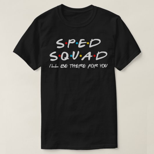 T-shirt Sped Squad Je serai là pour vous éducation spécial (Design devant)