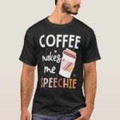 T-shirt Speech Language Pathologist Coffee Makes Me Speech (Devant)