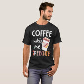 T-shirt Speech Language Pathologist Coffee Makes Me Speech (Devant entier)