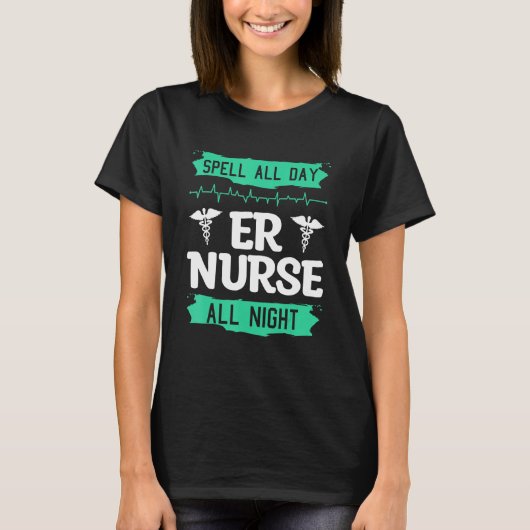 T-shirt Spell All Day ER Nurse All Night Emergency Room Nu (Devant)