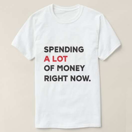 T-shirt Spending A Lot of Money (Design devant)
