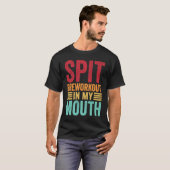 T-shirt Spit Preworkout In My Mouth  Gym Workout Internet  (Devant entier)