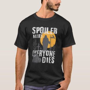 T-shirt Spoiler Alerte Tout Le Monde Meurt Faucheuse Gothi