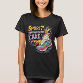T-shirt Sport? I Thought You Said Cake Sneaker (Devant)