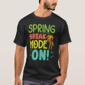 T-shirt Spring Break Mode On Summer Vacation Beach (Devant)