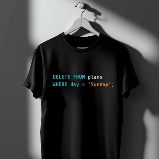 T-shirt SQL Delete Plans Sunday Coding Humor
