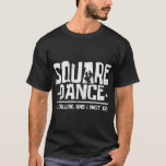 T-shirt Square dancing square dance is calling and i must<br><div class="desc">Danse carré La Danse Carré Appelle Et Je Dois Aller T-Shirt</div>