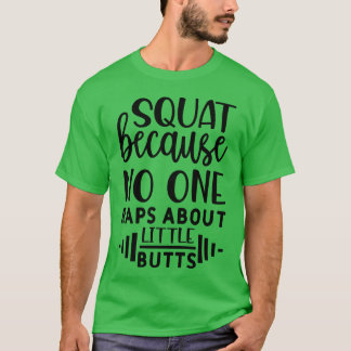 T-shirt squat because no one raps about little butts girl