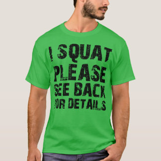 T-shirt Squat I squat s'il vous plaît voir retour pour les