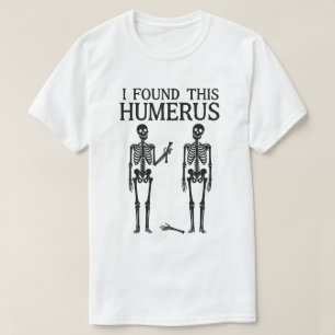 T-shirt Squelette drôle "J'ai trouvé cet humérus" Jeu de