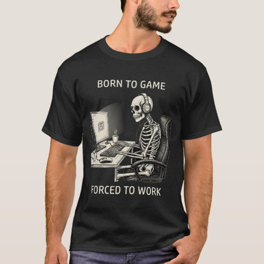 T-shirt Squelette drôle "Né pour jouer, forcé de travaille (Devant)