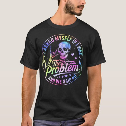 T-shirt Squelette Je Me Suis Demandé Si J'étais Le Problèm (Devant)