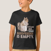 T-shirt Squirrel Excuse Me Your Birdfeeder Is Empty (Devant)