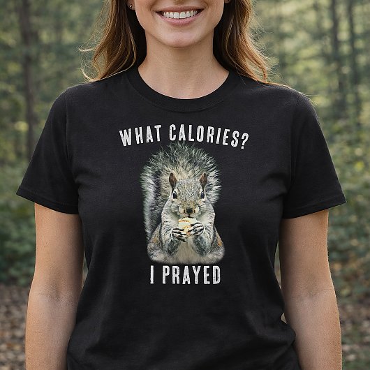T-shirt Squirrel What Calories I Prayed Funny Faith