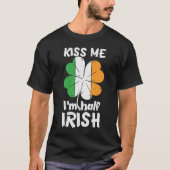 T-shirt St Patrick Day Kiss Me Im Half Irish Saint Patrick (Devant)