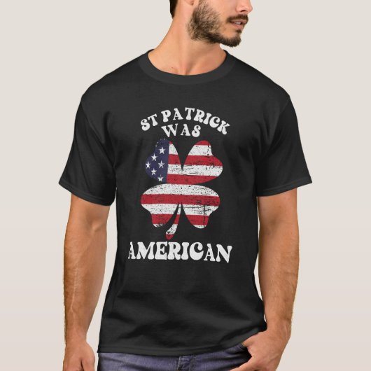 T-shirt St Patrick Was American USA Flag Irish Lucky C (Devant)