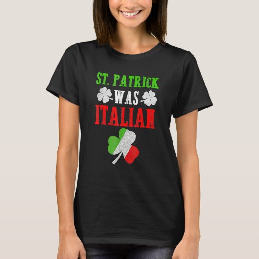 T-shirt St. Patrick Was Italian St. Patrick's Day Funny Gi (Devant)