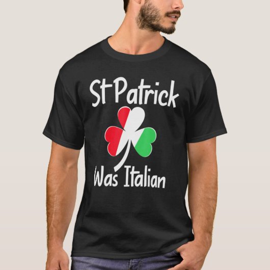 T-shirt St. Patrick Was Italian St. Patrick's Day Funny It (Devant)