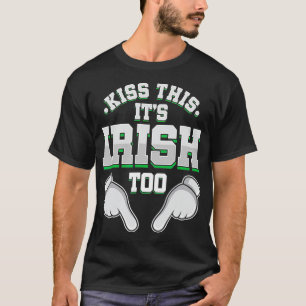 T-shirt St Patricks Day Humor Kiss This is Irish