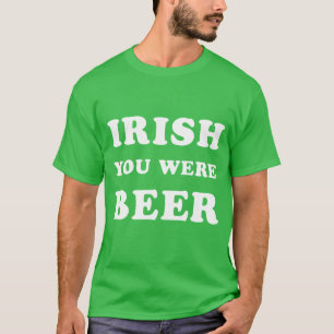 T-shirt St Patrick's Day - Irish You Were Beer