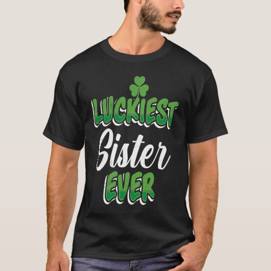 T-shirt St Patrick's Day saying Luckiest Sister ever (Devant)