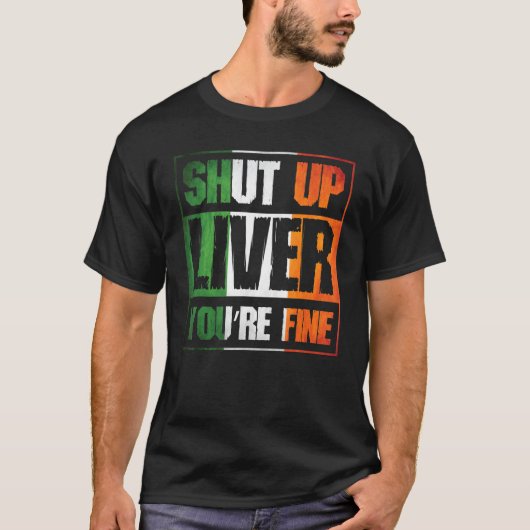 T-shirt St. Patrick's Day Shut Up Liver Vous êtes Fine C C (Devant)