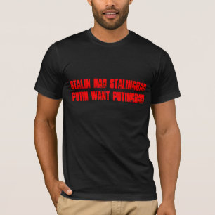 T-shirt Stalin a eu Stalingrad, Poutine veulent Putingrad