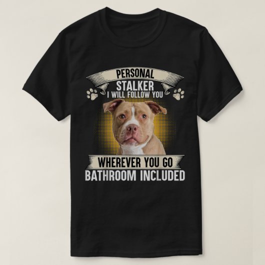 T-shirt Stalker I Will Follow You Pitbull Lovers (Design devant)