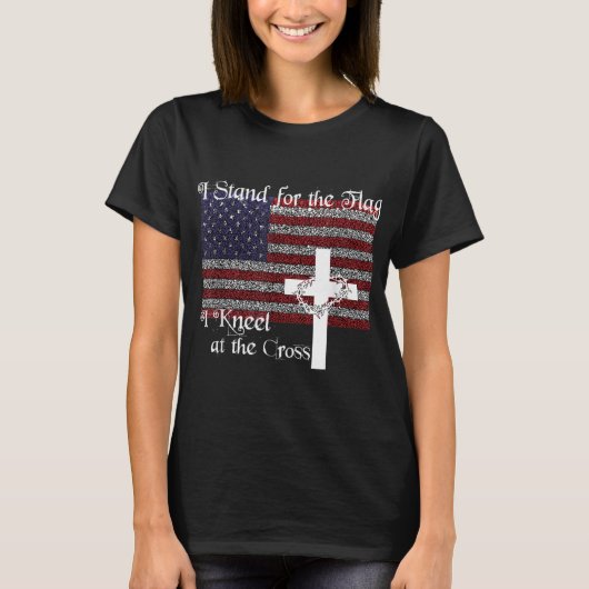 T-shirt Stand for the Flag I Kneel at the Cross Patriotic (Devant)