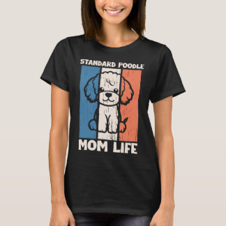 T-shirt Standard Poodle Mom Life Shirt | Dog Mom Gift
